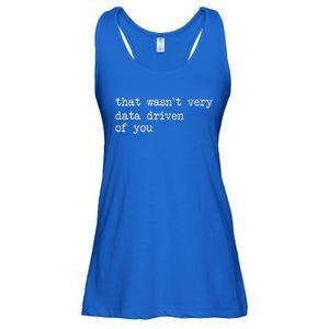 That WasnT Very Data Driven Of You Ladies Essential Flowy Tank