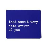 That WasnT Very Data Driven Of You Mousepad