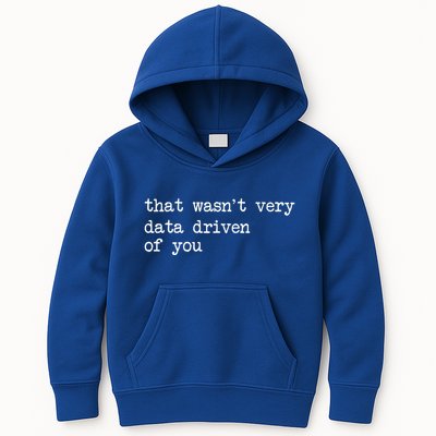 That WasnT Very Data Driven Of You Kids Hoodie
