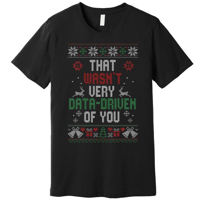 That WasnT Very Data Driven Of You Christmas Xmas Pajamas Premium T-Shirt