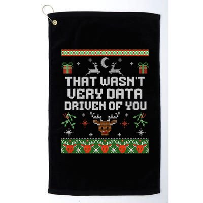 That WasnT Very Data Driven Of You Ugly Sweater Christmas Platinum Collection Golf Towel