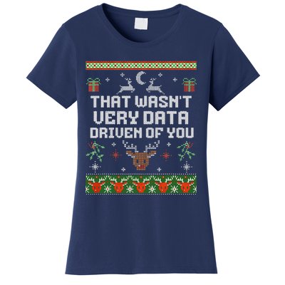 That WasnT Very Data Driven Of You Ugly Sweater Christmas Women's T-Shirt