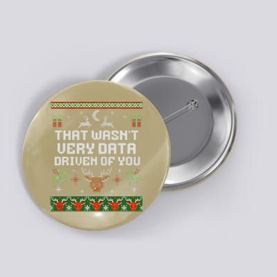 That WasnT Very Data Driven Of You Ugly Sweater Christmas Button