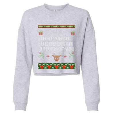 That WasnT Very Data Driven Of You Ugly Sweater Christmas Cropped Pullover Crew