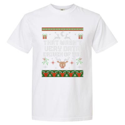 That WasnT Very Data Driven Of You Ugly Sweater Christmas Garment-Dyed Heavyweight T-Shirt