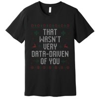 That WasnT Very Data Driven Of You Christmas Xmas Pajamas Premium T-Shirt