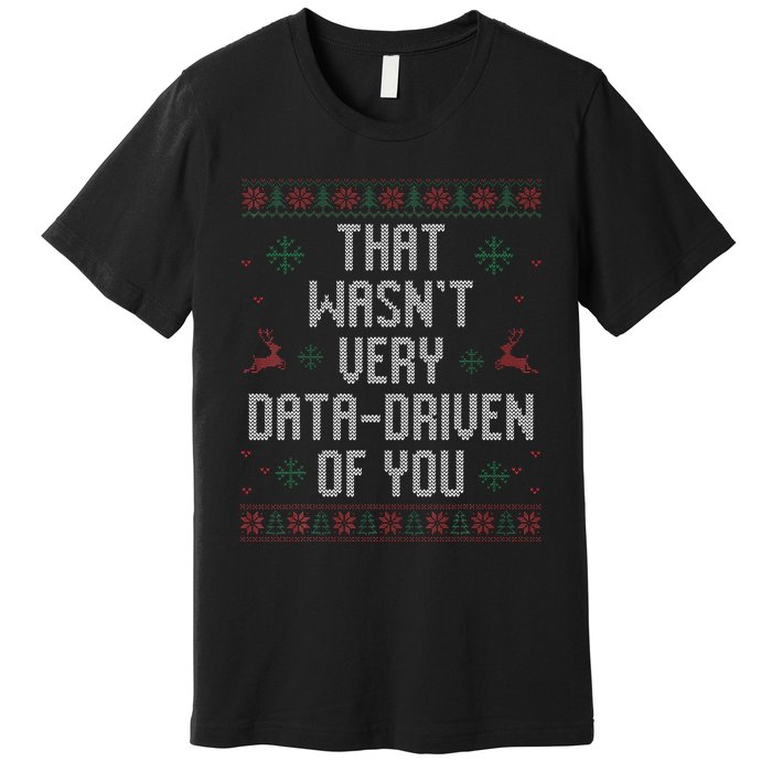 That WasnT Very Data Driven Of You Christmas Xmas Pajamas Premium T-Shirt