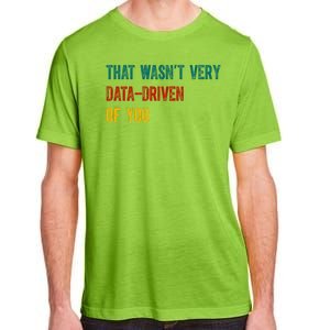 That Wasn’T Very Data Driven Of You Adult ChromaSoft Performance T-Shirt