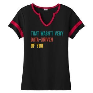 That Wasn’T Very Data Driven Of You Ladies Halftime Notch Neck Tee