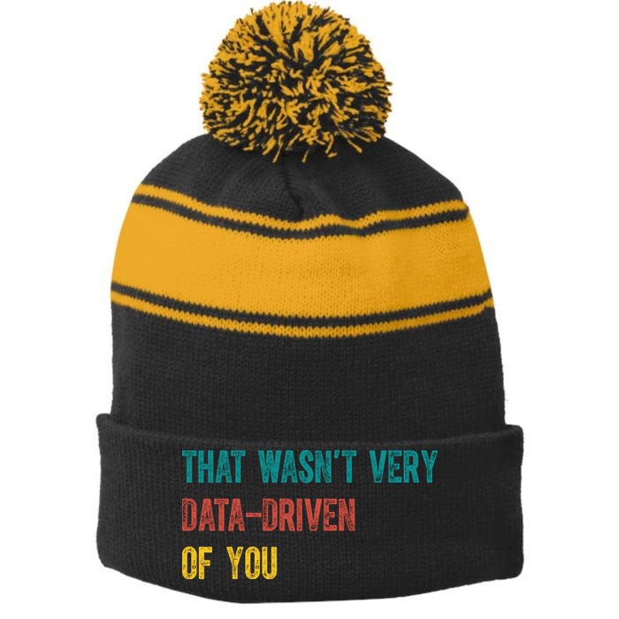 That Wasn’T Very Data Driven Of You Stripe Pom Pom Beanie