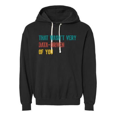 That Wasn’T Very Data Driven Of You Garment-Dyed Fleece Hoodie
