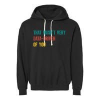 That Wasn’T Very Data Driven Of You Garment-Dyed Fleece Hoodie