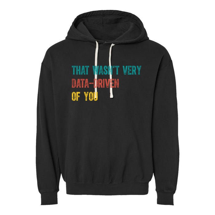 That Wasn’T Very Data Driven Of You Garment-Dyed Fleece Hoodie