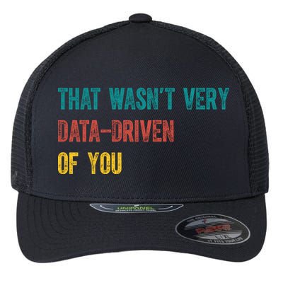 That Wasn’T Very Data Driven Of You Flexfit Unipanel Trucker Cap