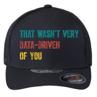 That Wasn’T Very Data Driven Of You Flexfit Unipanel Trucker Cap