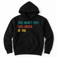 That Wasn’T Very Data Driven Of You Hoodie
