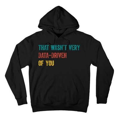 That Wasn’T Very Data Driven Of You Hoodie