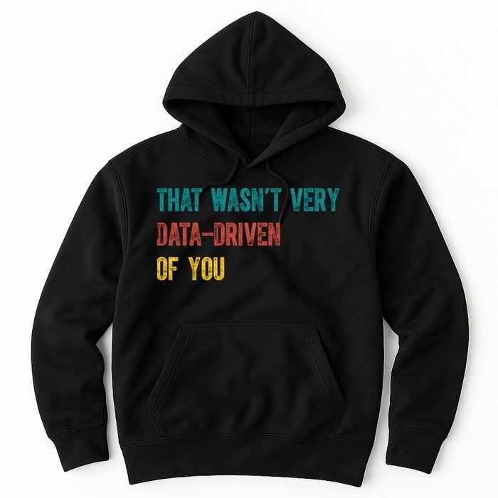 That Wasn’T Very Data Driven Of You Hoodie