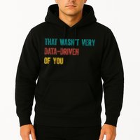 That Wasn’T Very Data Driven Of You Hoodie