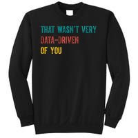 That Wasn’T Very Data Driven Of You Sweatshirt