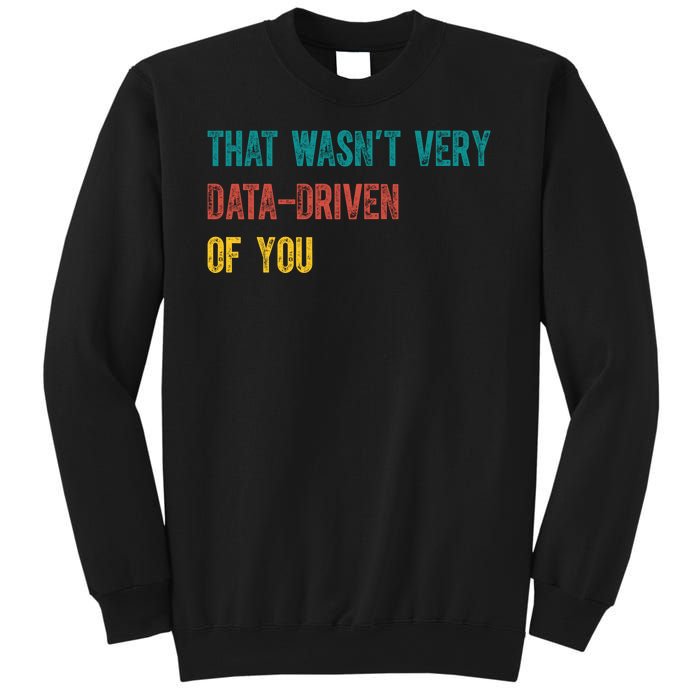 That Wasn’T Very Data Driven Of You Sweatshirt