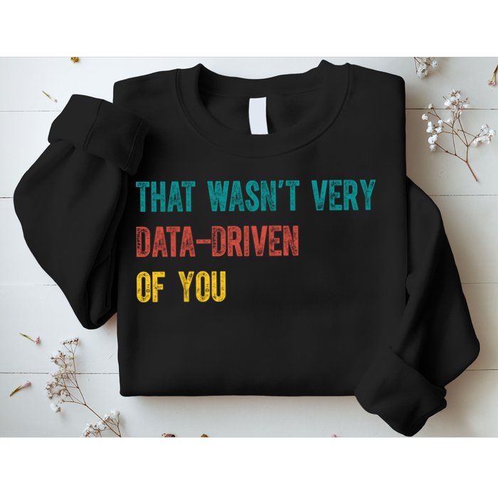 That Wasn’T Very Data Driven Of You Sweatshirt