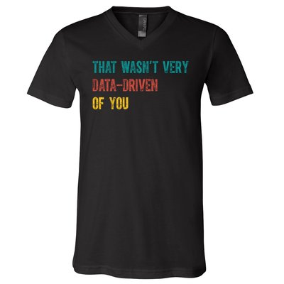 That Wasn’T Very Data Driven Of You V-Neck T-Shirt