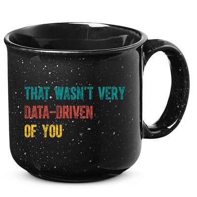 That Wasn’T Very Data Driven Of You 15oz Campfire Ceramic Mug