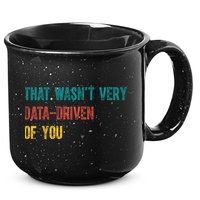 That Wasn’T Very Data Driven Of You 15oz Campfire Ceramic Mug