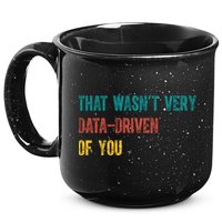 That Wasn’T Very Data Driven Of You 15oz Campfire Ceramic Mug