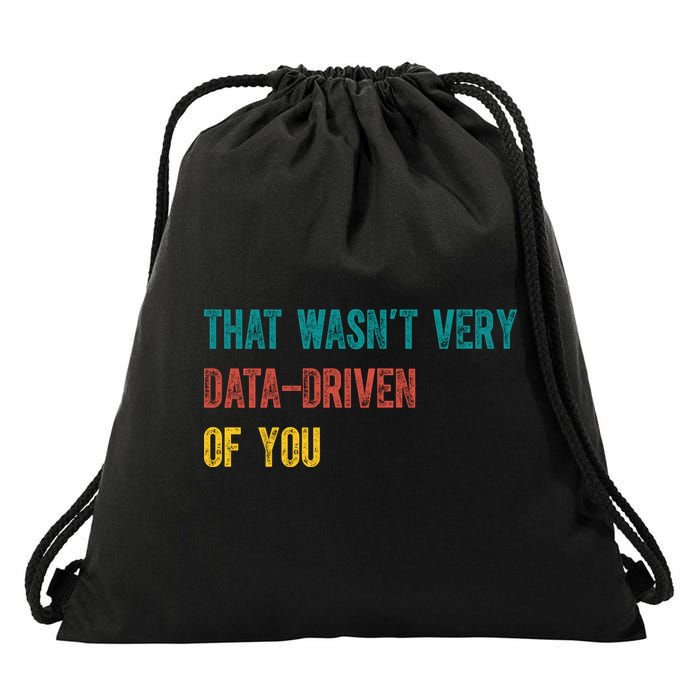 That Wasn’T Very Data Driven Of You Drawstring Bag