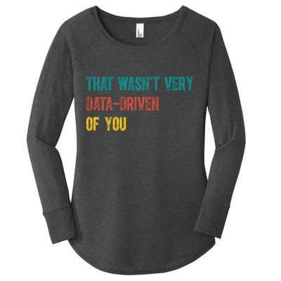 That Wasn’T Very Data Driven Of You Women's Perfect Tri Tunic Long Sleeve Shirt