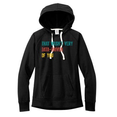 That Wasn’T Very Data Driven Of You Women's Fleece Hoodie
