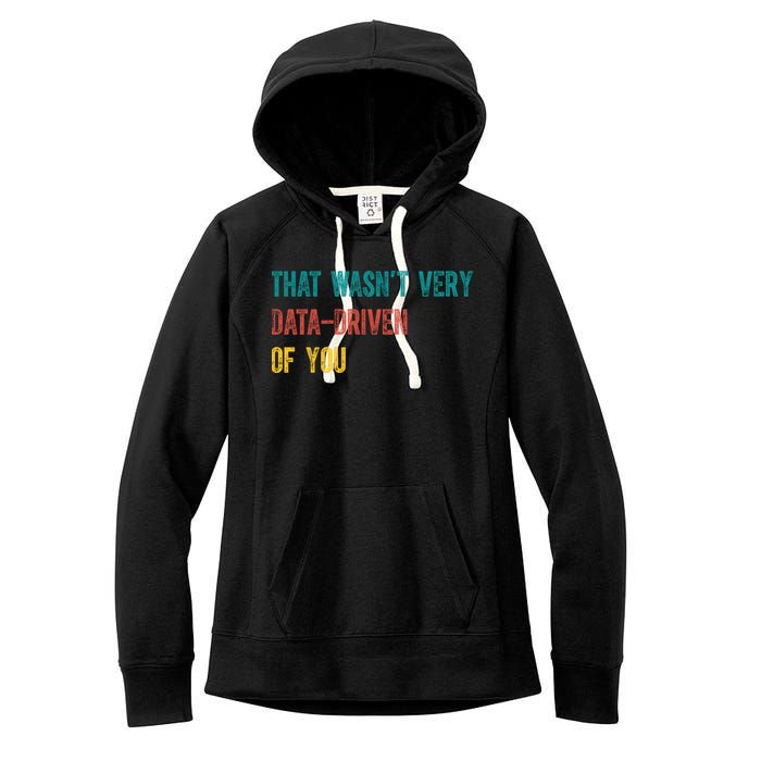 That Wasn’T Very Data Driven Of You Women's Fleece Hoodie