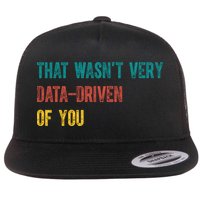 That Wasn’T Very Data Driven Of You Flatbill Hat
