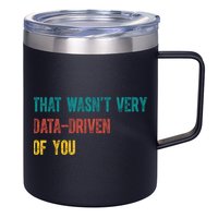 That Wasn’T Very Data Driven Of You 12oz Stainless Steel Coffee Mug