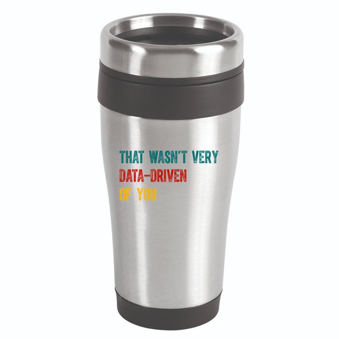 That Wasn’T Very Data Driven Of You 16oz Travel Tumbler