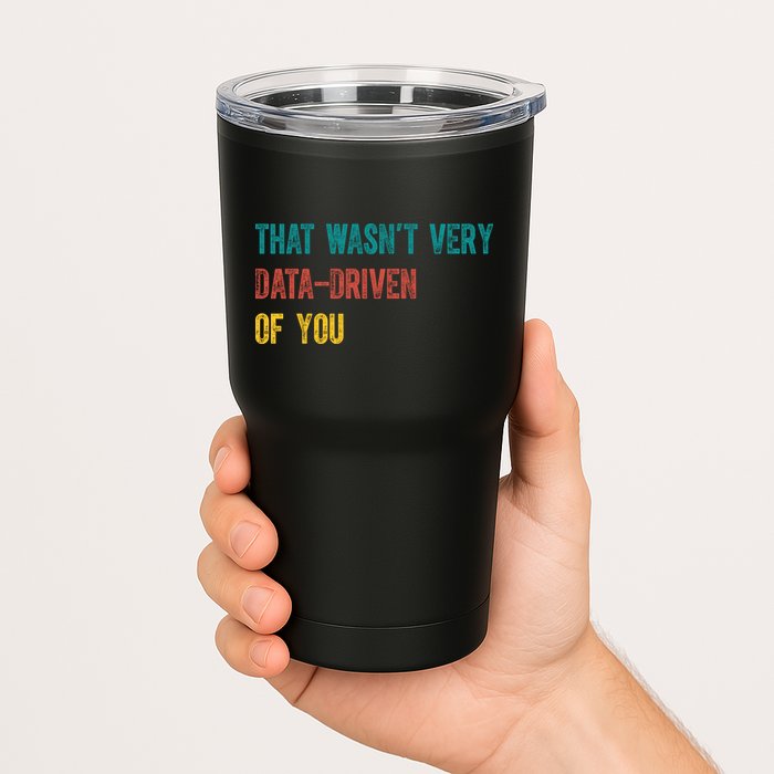 That Wasn’T Very Data Driven Of You Tumbler