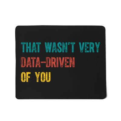 That Wasn’T Very Data Driven Of You Mousepad