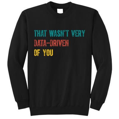 That Wasn’T Very Data Driven Of You Tall Sweatshirt