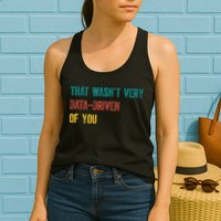 That Wasn’T Very Data Driven Of You Womens Tank Top