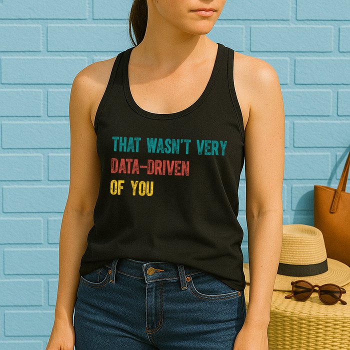That Wasn’T Very Data Driven Of You Womens Tank Top