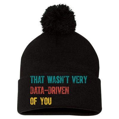 That Wasn’T Very Data Driven Of You Pom Pom 12in Knit Beanie