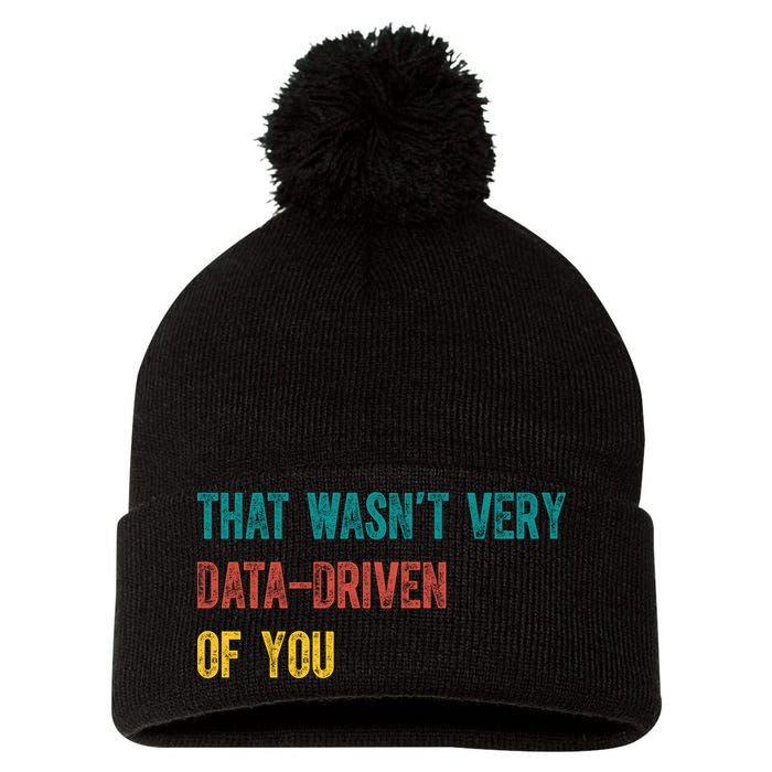 That Wasn’T Very Data Driven Of You Pom Pom 12in Knit Beanie