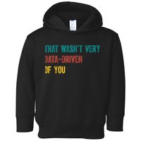 That Wasn’T Very Data Driven Of You Toddler Hoodie
