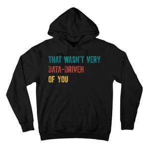 That Wasn’T Very Data Driven Of You Tall Hoodie