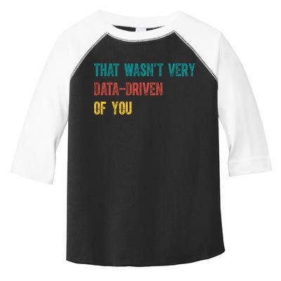 That Wasn’T Very Data Driven Of You Toddler Fine Jersey T-Shirt