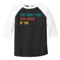 That Wasn’T Very Data Driven Of You Toddler Fine Jersey T-Shirt