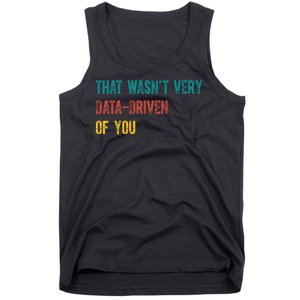 That Wasn’T Very Data Driven Of You Tank Top