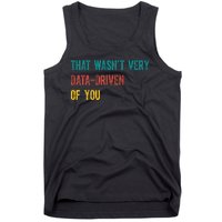 That Wasn’T Very Data Driven Of You Tank Top